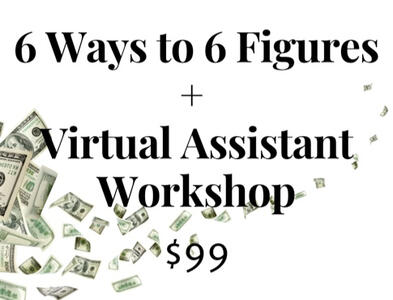 Six Ways to 6 Figures/Virtual Assistant Workshop